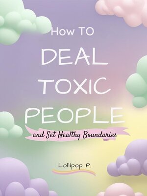 cover image of How to Deal with Toxic People and Set Healthy Boundaries